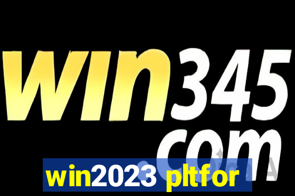 win2023 pltfor